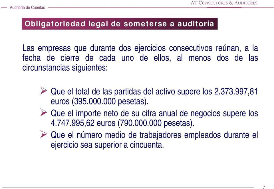 supere los 2.373.997,81 euros (395.000.000 pesetas). Que el importe neto de su cifra anual de negocios supere los 4.747.
