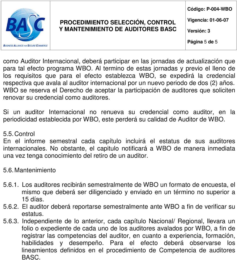 (2) años. WBO se reserva el Derecho de aceptar la participación de auditores que soliciten renovar su credencial como auditores.