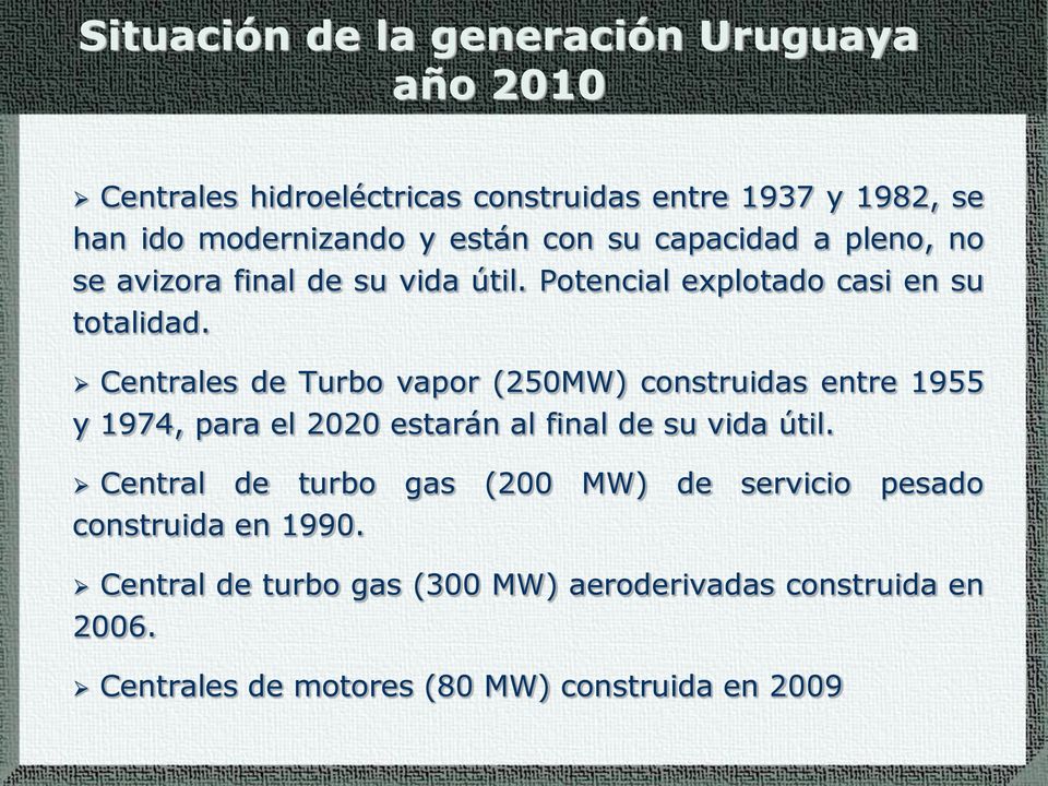Centrales de Turbo vapor (250MW) construidas entre 1955 y 1974, para el 2020 estarán al final de su vida útil.