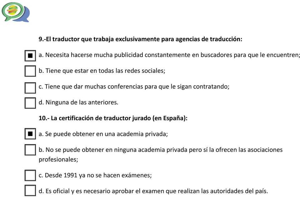 Tiene que dar muchas conferencias para que le sigan contratando; d. Ninguna de las anteriores. 10.- La certificación de traductor jurado (en España): a.
