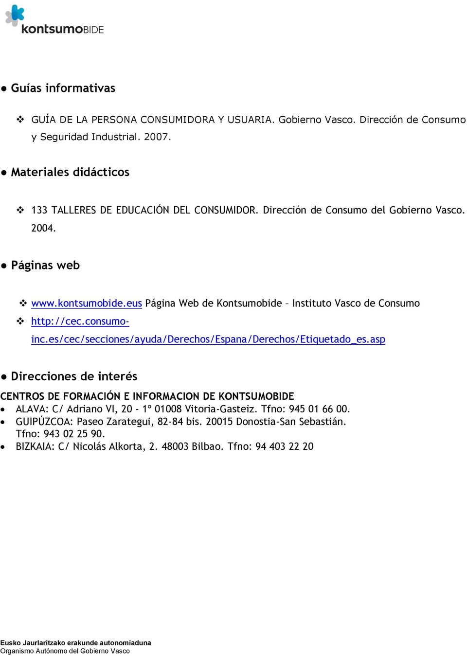 eus Página Web de Kontsumobide Instituto Vasco de Consumo http://cec.consumoinc.es/cec/secciones/ayuda/derechos/espana/derechos/etiquetado_es.