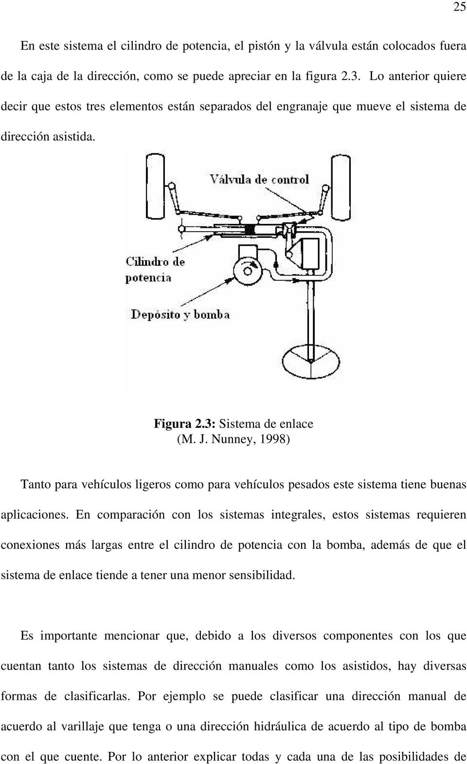 Nunney, 1998) Tanto para vehículos ligeros como para vehículos pesados este sistema tiene buenas aplicaciones.