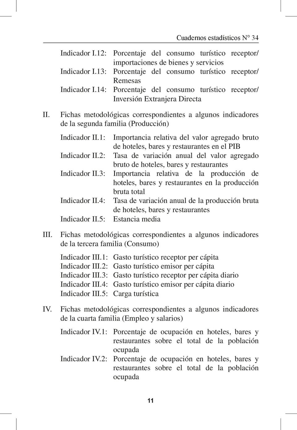 Fichas metodológicas correspondientes a algunos indicadores de la segunda familia (Producción) Indicador II.1: Indicador II.2: Indicador II.3: Indicador II.4: Indicador II.