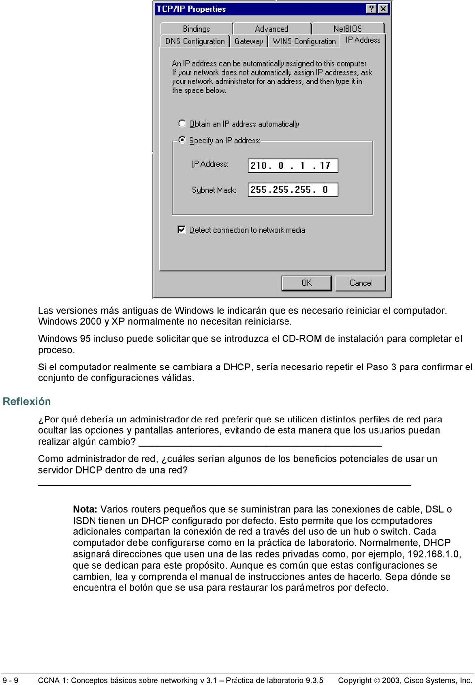 Si el computador realmente se cambiara a DHCP, sería necesario repetir el Paso 3 para confirmar el conjunto de configuraciones válidas.