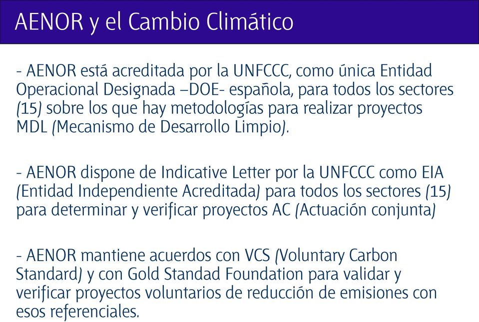 - AENOR dispone de Indicative Letter por la UNFCCC como EIA (Entidad Independiente Acreditada) para todos los sectores (15) para determinar y verificar