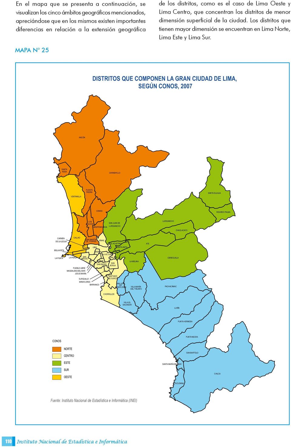 Los distritos que tienen mayor dimensión se encuentran en Lima Norte, Lima Este y Lima Sur.
