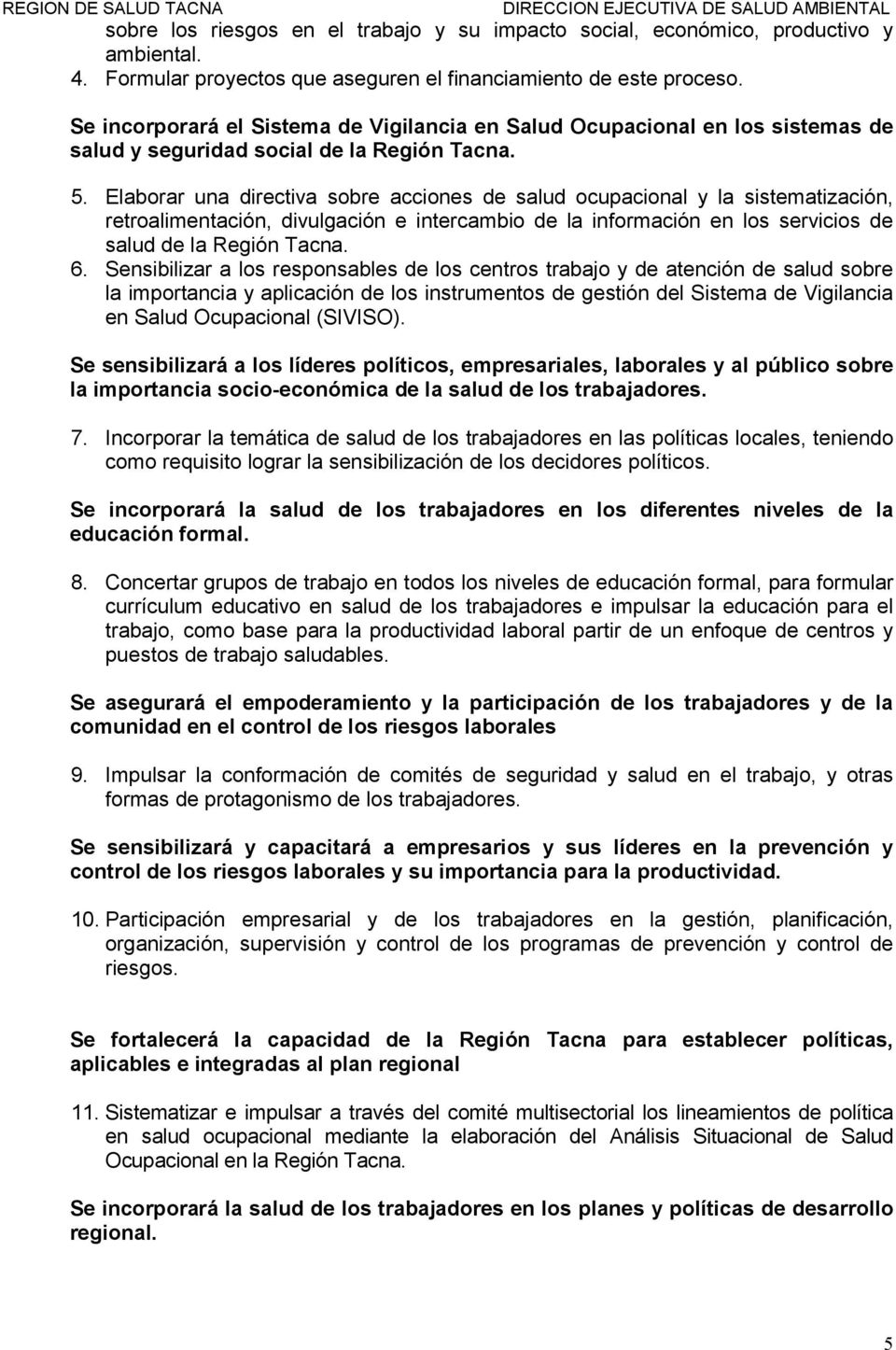 Elabrar una directiva sbre accines de salud cupacinal y la sistematización, retralimentación, divulgación e intercambi de la infrmación en ls servicis de salud de la Región Tacna. 6.