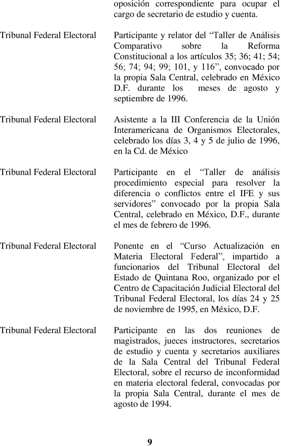 los artículos 35; 36; 41; 54; 56; 74; 94; 99; 101, y 116, convocado por la propia Sala Central, celebrado en México D.F. durante los meses de agosto y septiembre de 1996.
