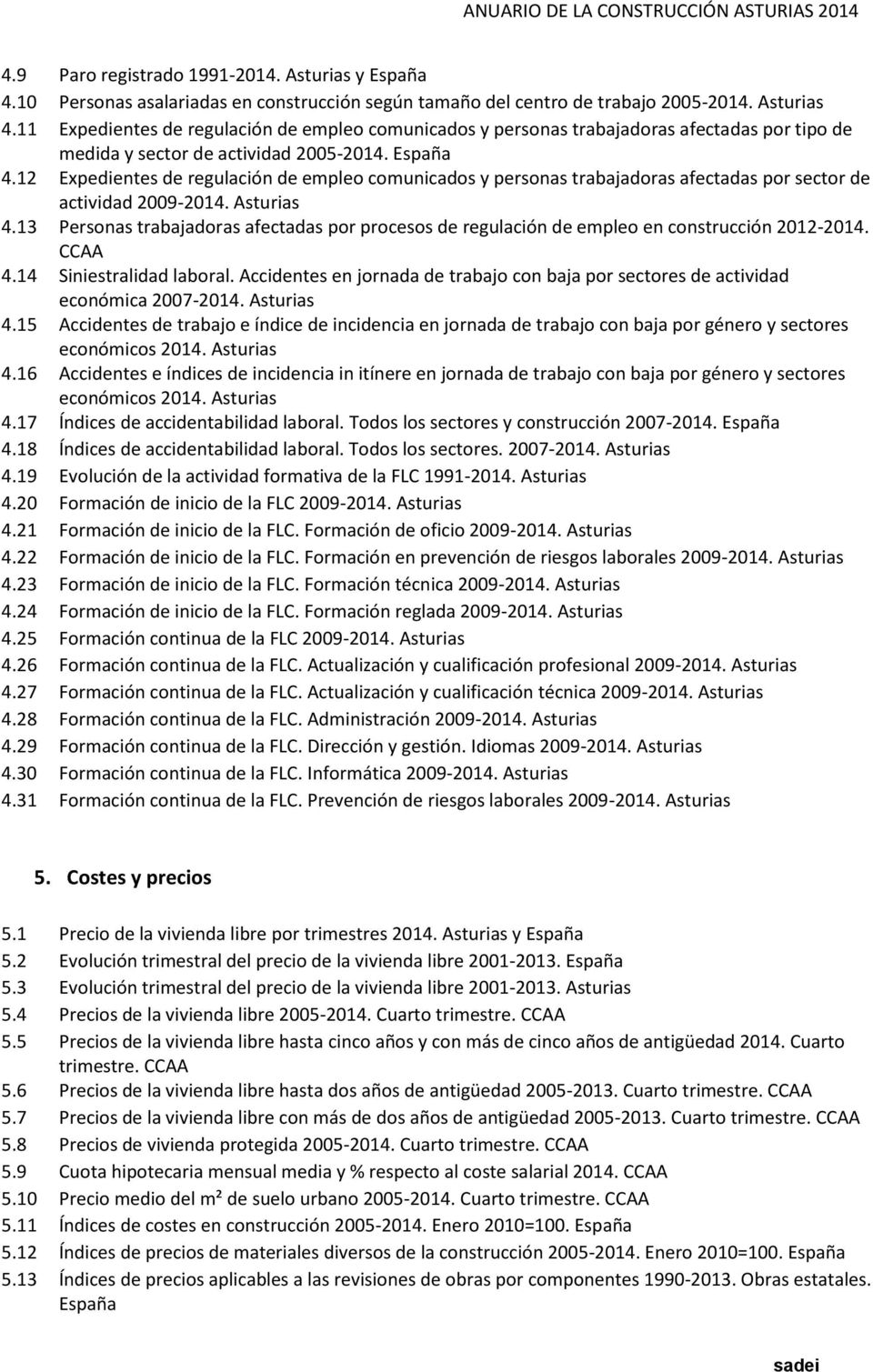 12 Expedientes de regulación de empleo comunicados y personas trabajadoras afectadas por sector de actividad 2009-2014. Asturias 4.