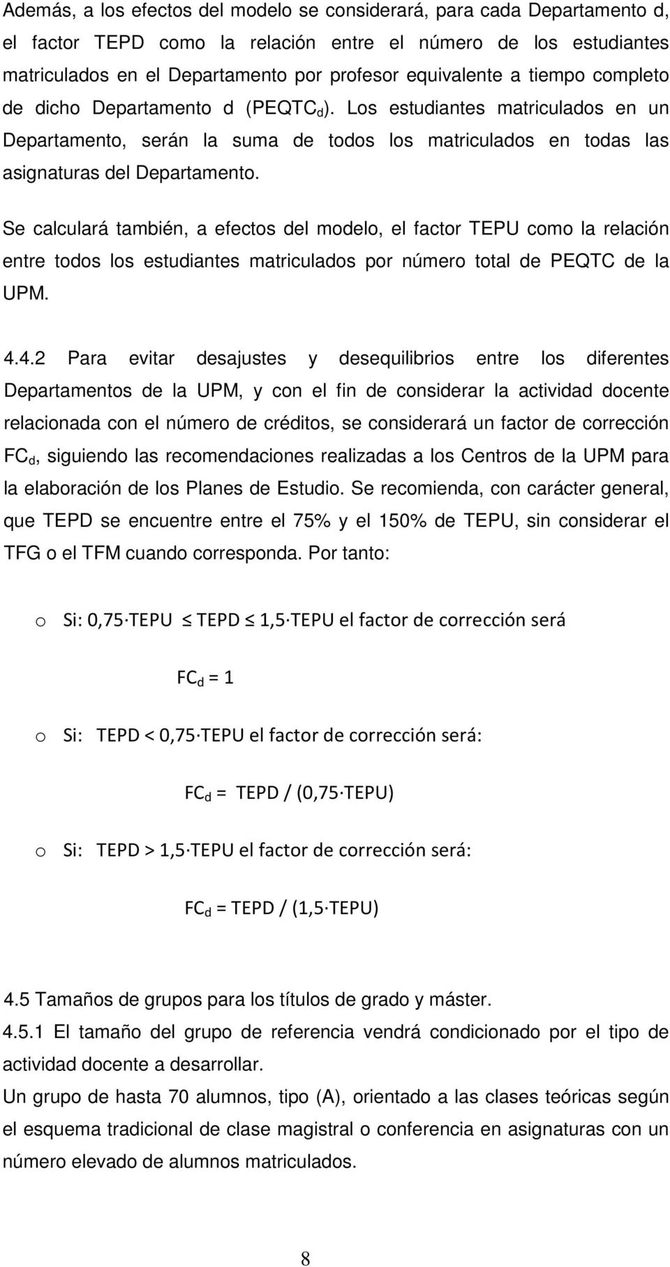Se calculará también, a efectos del modelo, el factor TEPU como la relación entre todos los estudiantes matriculados por número total de PEQTC de la UPM. 4.