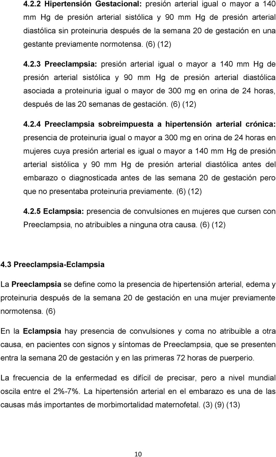 4.2.3 Preeclampsia: presión arterial igual o mayor a 140 mm Hg de presión arterial sistólica y 90 mm Hg de presión arterial diastólica asociada a proteinuria igual o mayor de 300 mg en orina de 24