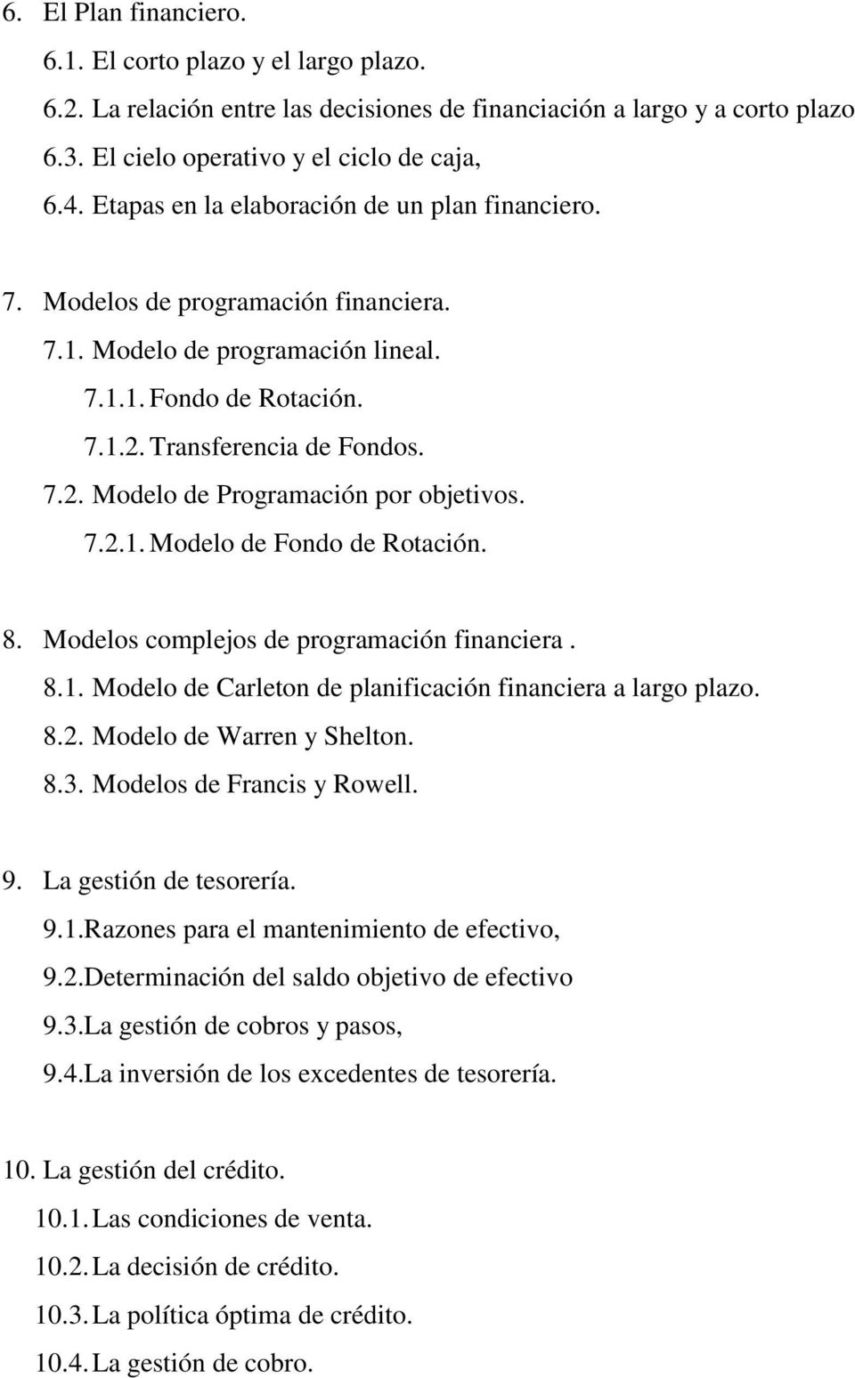 7.2.1. Modelo de Fondo de Rotación. 8. Modelos complejos de programación financiera. 8.1. Modelo de Carleton de planificación financiera a largo plazo. 8.2. Modelo de Warren y Shelton. 8.3.