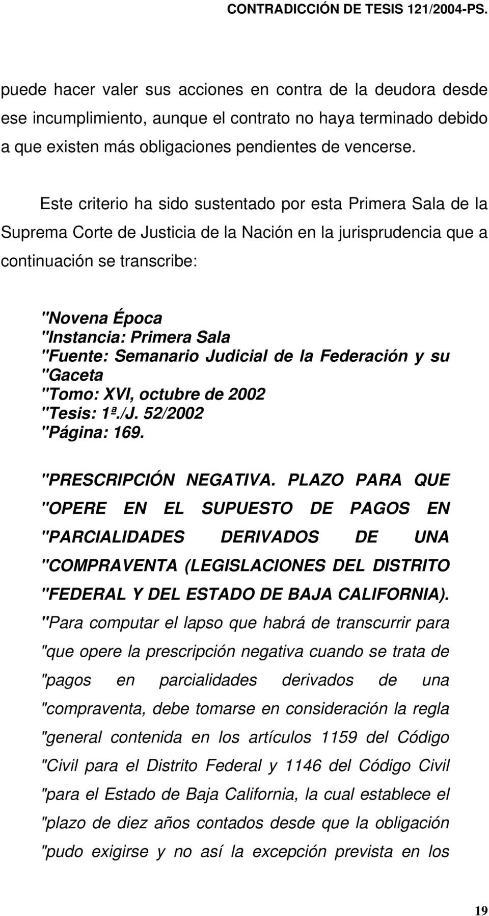 "Fuente: Semanario Judicial de la Federación y su "Gaceta "Tomo: XVI, octubre de 2002 "Tesis: 1ª./J. 52/2002 "Página: 169. "PRESCRIPCIÓN NEGATIVA.