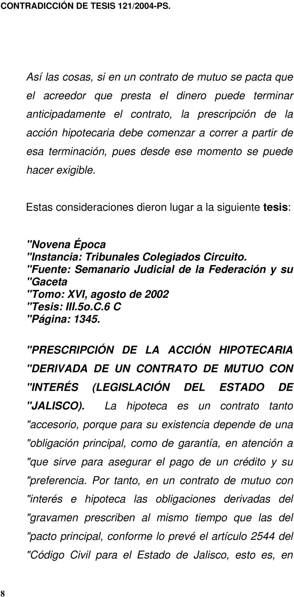 "Fuente: Semanario Judicial de la Federación y su "Gaceta "Tomo: XVI, agosto de 2002 "Tesis: III.5o.C.6 C "Página: 1345.