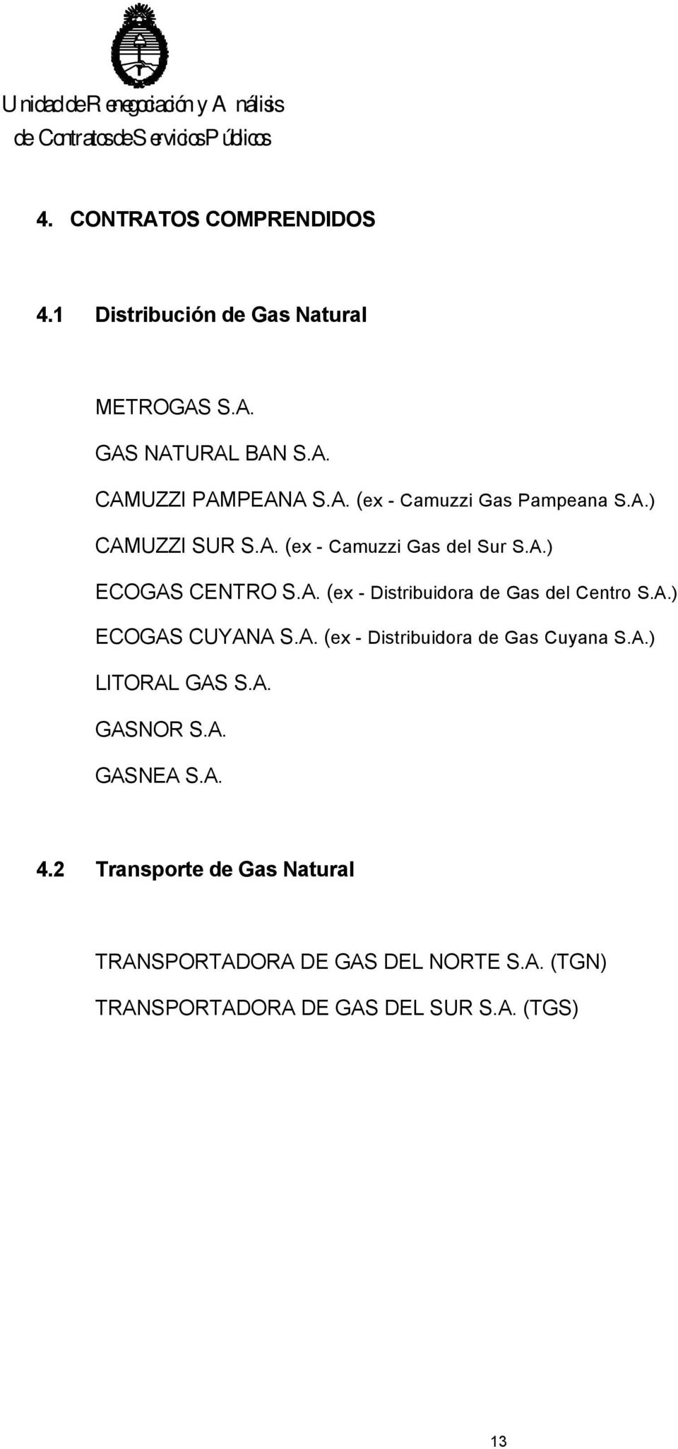 A. (ex - Distribuidora de Gas Cuyana S.A.) LITORAL GAS S.A. GASNOR S.A. GASNEA S.A. 4.