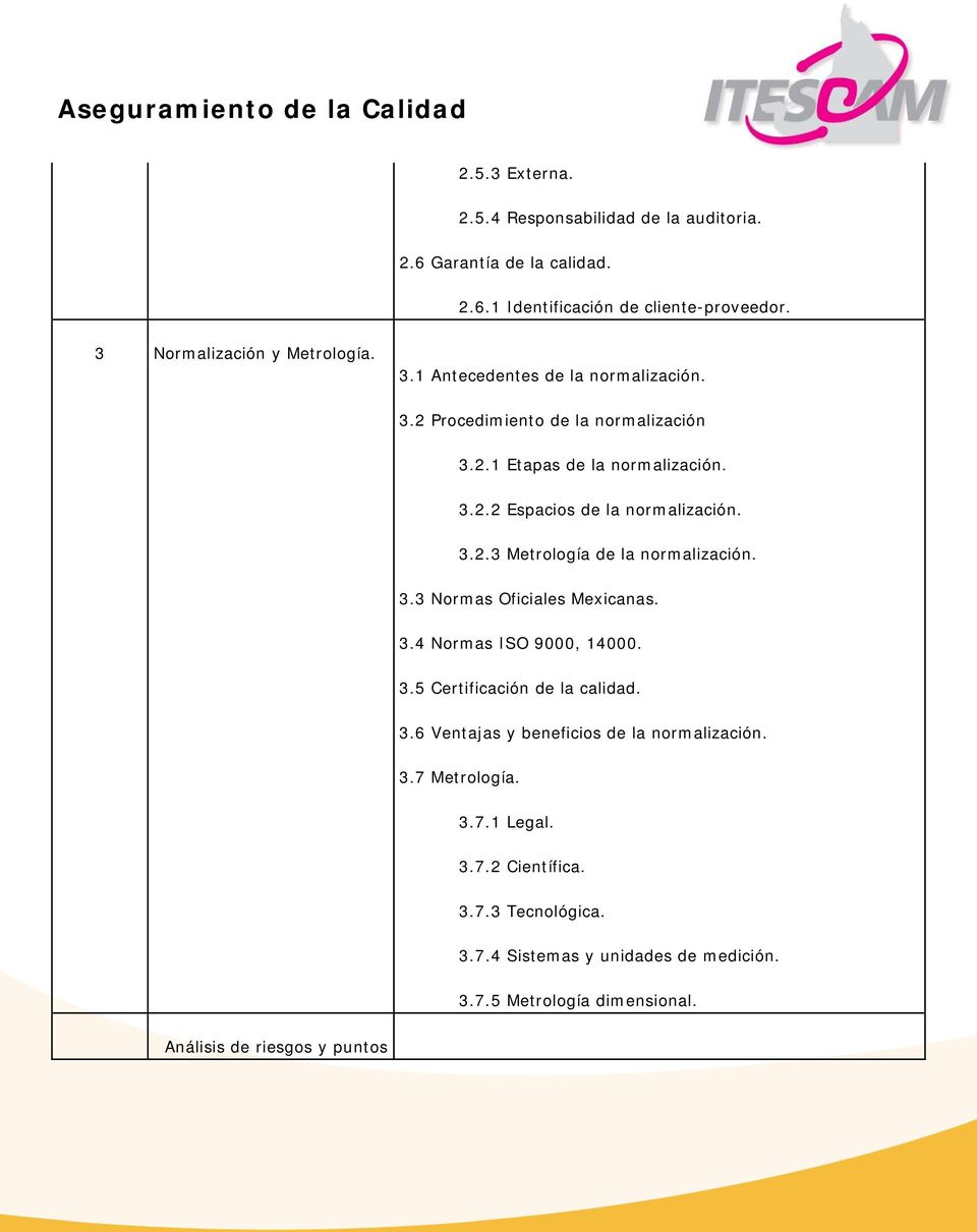 3.2.3 Metrología de la normalización. 3.3 Normas Oficiales Mexicanas. 3.4 Normas ISO 9000, 14000. 3.5 Certificación de la calidad. 3.6 Ventajas y beneficios de la normalización.