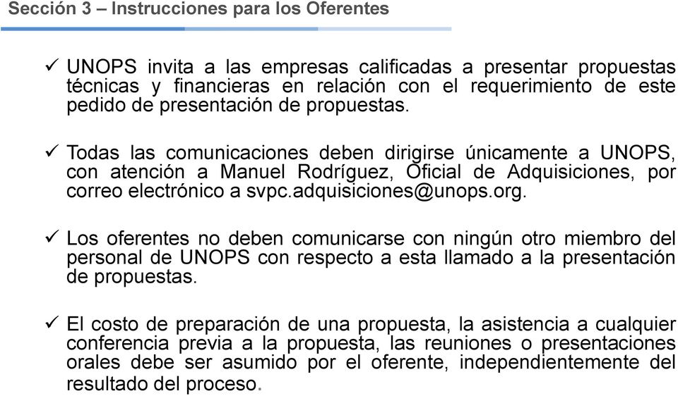 adquisiciones@unops.org. Los oferentes no deben comunicarse con ningún otro miembro del personal de UNOPS con respecto a esta llamado a la presentación de propuestas.