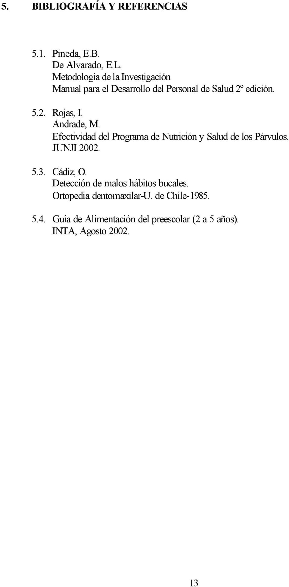Cádiz, O. Detección de malos hábitos bucales. Ortopedia dentomaxilar-u. de Chile-1985. 5.4.