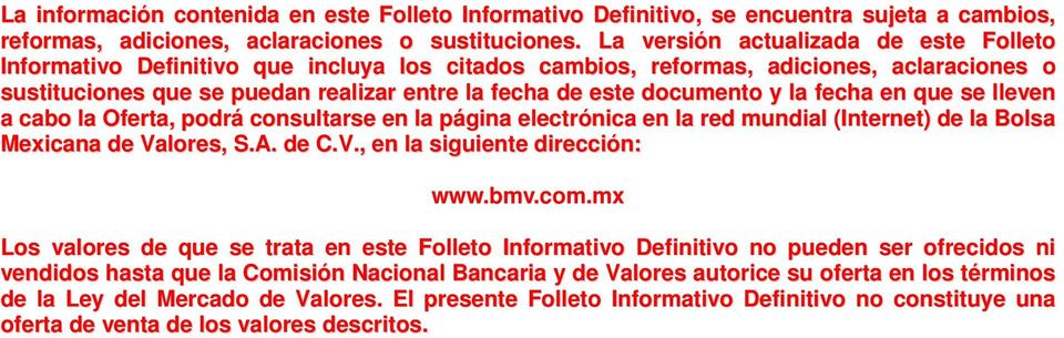 documento y la fecha en que se lleven a cabo la Oferta, podrá consultarse en la página electrónica en la red mundial (Internet) de la Bolsa Mexicana de Valores, S.A. de C.V., en la siguiente dirección: www.