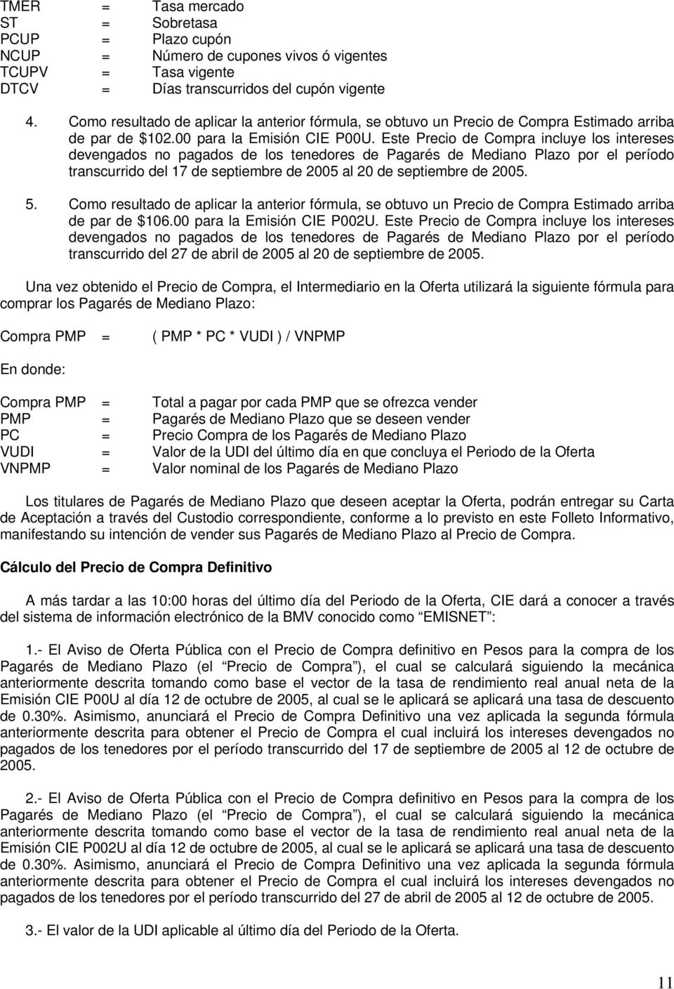 Este Precio de Compra incluye los intereses devengados no pagados de los tenedores de Pagarés de Mediano Plazo por el período transcurrido del 17 de septiembre de 2005 al 20 de septiembre de 2005. 5.
