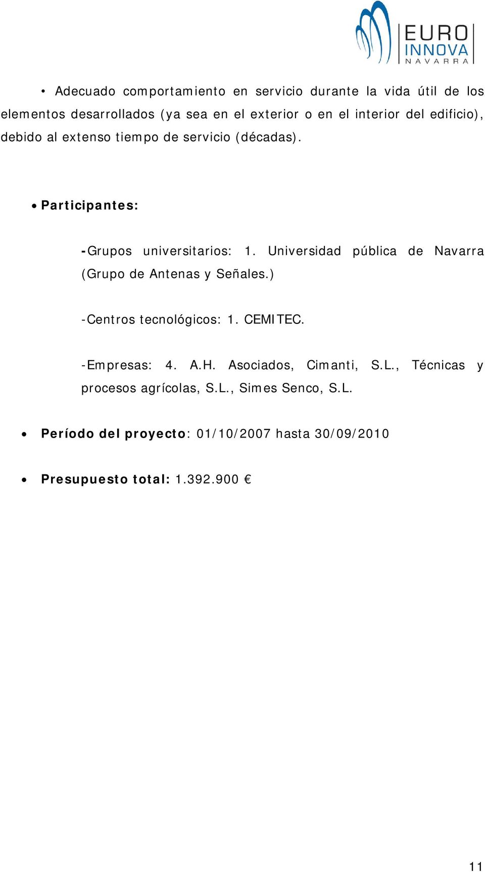 Universidad pública de Navarra (Grupo de Antenas y Señales.) -Centros tecnológicos: 1. CEMITEC. -Empresas: 4. A.H.