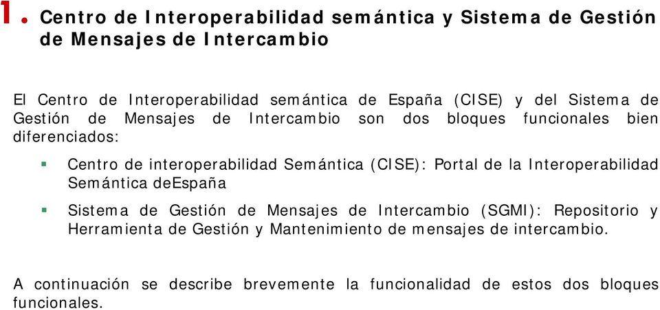 Semántica (CISE): Portal de la Interoperabilidad Semántica deespaña Sistema de Gestión de Mensajes de Intercambio (SGMI): Repositorio y