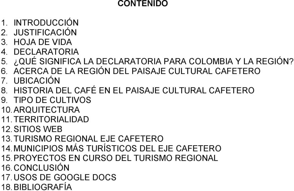 HISTORIA DEL CAFÉ EN EL PAISAJE CULTURAL CAFETERO 9. TIPO DE CULTIVOS 10. ARQUITECTURA 11. TERRITORIALIDAD 12. SITIOS WEB 13.