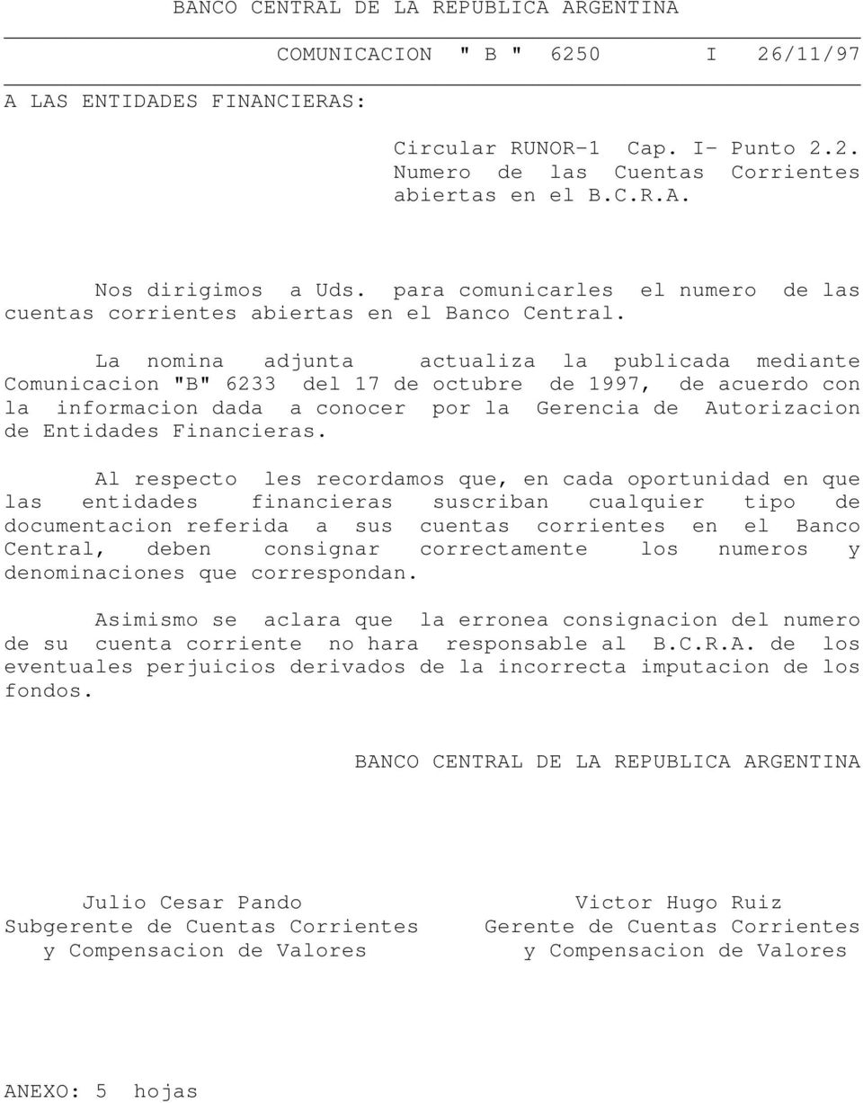 La nomina adjunta actualiza la publicada mediante Comunicacion "B" 6233 del 17 de octubre de 1997, de acuerdo con la informacion dada a conocer por la Gerencia de Autorizacion de Entidades
