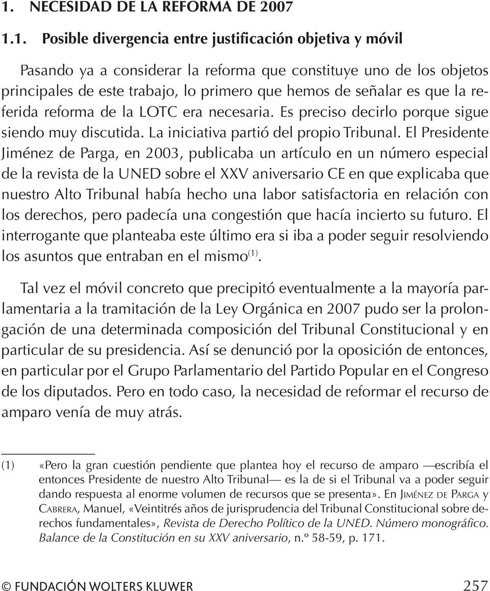 El Presidente Jiménez de Parga, en 2003, publicaba un artículo en un número especial de la revista de la UNED sobre el XXV aniversario CE en que explicaba que nuestro Alto Tribunal había hecho una