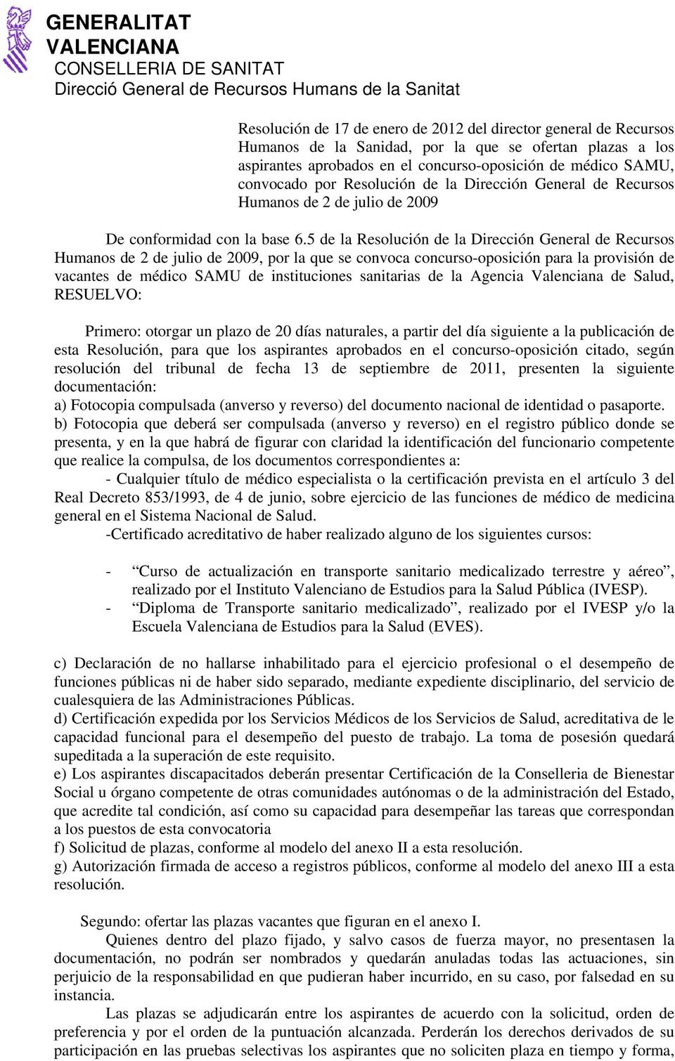 5 de la Resolución de la Dirección General de Recursos Humanos de 2 de julio de 2009, por la que se convoca concurso-oposición para la provisión de vacantes de médico SAMU de instituciones sanitarias