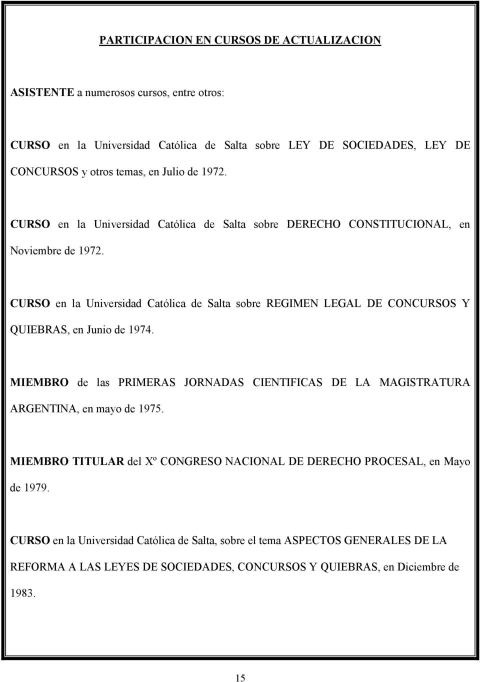 CURSO en la Universidad Católica de Salta sobre REGIMEN LEGAL DE CONCURSOS Y QUIEBRAS, en Junio de 1974.