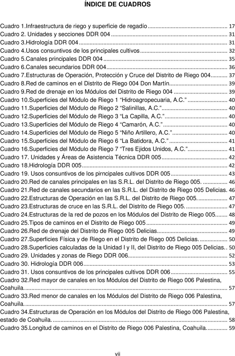 Estructuras de Operación, Protección y Cruce del Distrito de Riego 004... 37 Cuadro 8.Red de caminos en el Distrito de Riego 004 Don Martín... 39 Cuadro 9.