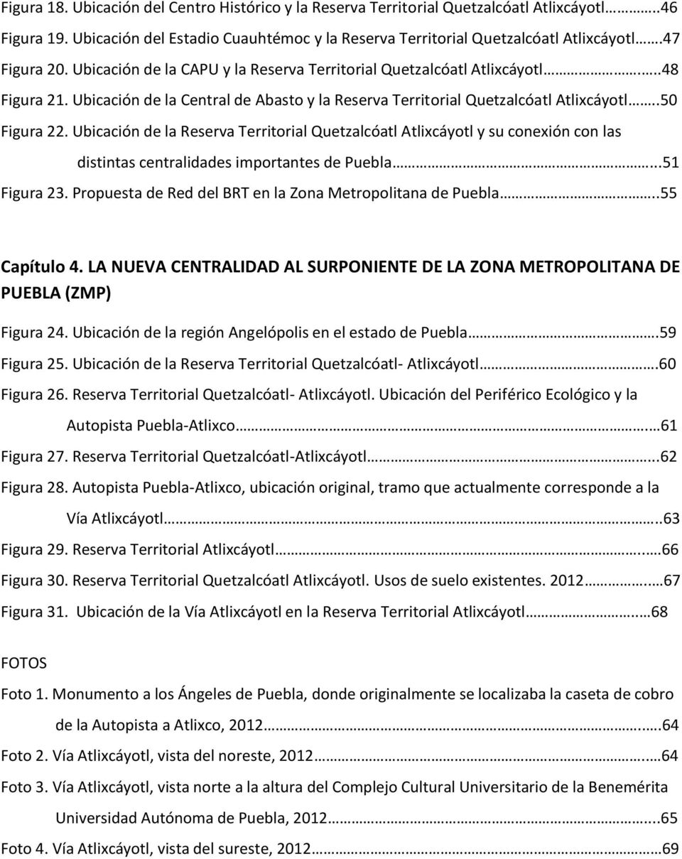 Ubicación de la Reserva Territorial Quetzalcóatl Atlixcáyotl y su conexión con las distintas centralidades importantes de Puebla...51 Figura 23.