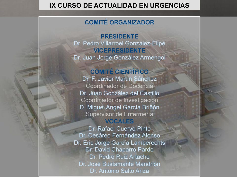 Juan González del Castillo Coordinador de Investigación D. Miguel Angel García Briñón Supervisor de Enfermería VOCALES Dr.