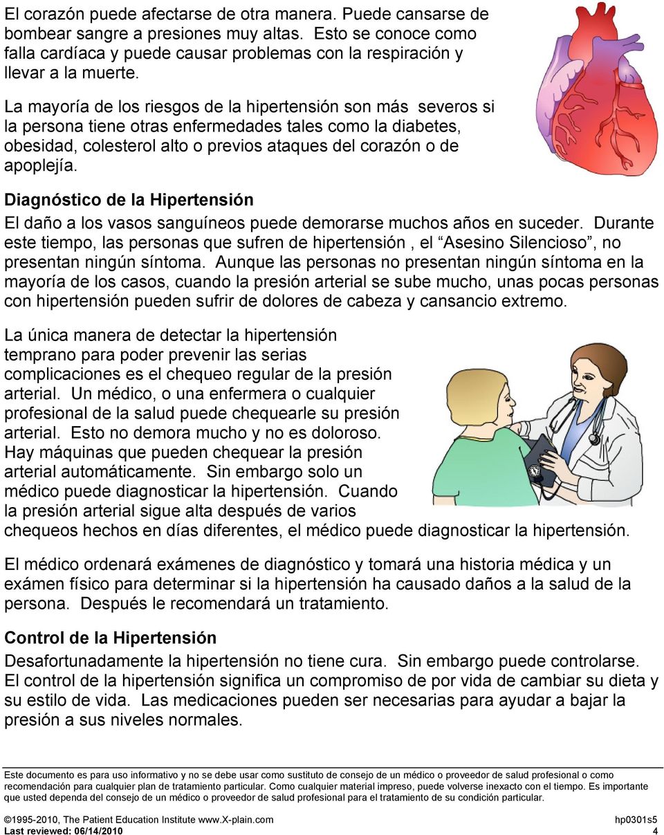Diagnóstico de la Hipertensión El daño a los vasos sanguíneos puede demorarse muchos años en suceder.
