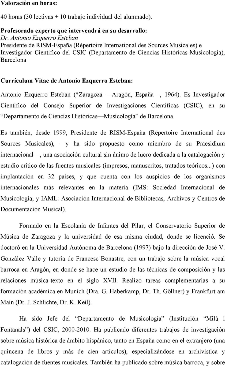 Currículum Vitae de Antonio Ezquerro Esteban: Antonio Ezquerro Esteban (*Zaragoza Aragón, España, 1964).