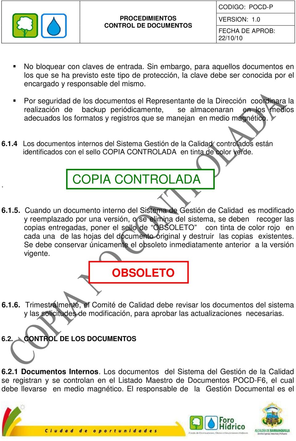 medio magnético. 6.1.4 Los documentos internos del Sistema Gestión de la Calidad controlados están identificados con el sello COPIA CONTROLADA en tinta de color verde.. COPIA CONTROLADA 6.1.5.