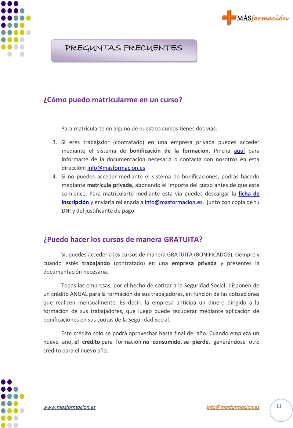 Pincha aquí para informarte de la documentación necesaria o contacta con nosotros en esta dirección: info@masformacion.es 4.