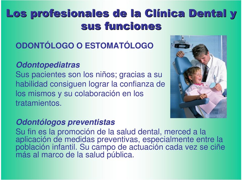 Odontólogos preventistas Su fin es la promoción de la salud dental, merced a la aplicación de medidas