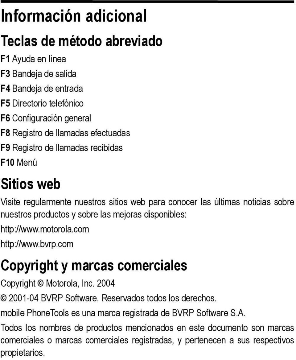 disponibles: http://www.motorola.com http://www.bvrp.com Copyright y marcas comerciales Copyright Motorola, Inc. 2004 2001-04 BVRP Software. Reservados todos los derechos.