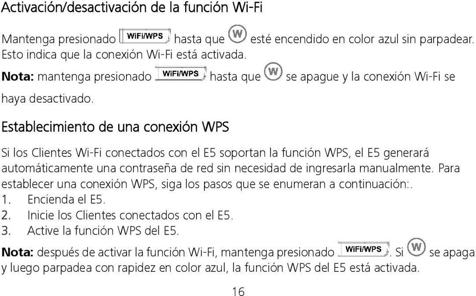 Establecimiento de una conexión WPS Si los Clientes Wi-Fi conectados con el E5 soportan la función WPS, el E5 generará automáticamente una contraseña de red sin necesidad de ingresarla manualmente.