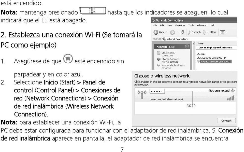 Seleccione Inicio (Start) > Panel de control (Control Panel) > Conexiones de red (Network Connections) > Conexión de red inalámbrica (Wireless Network