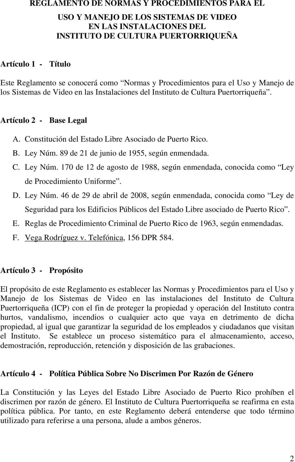 Constitución del Estado Libre Asociado de Puerto Rico. B. Ley Núm. 89 de 21 de junio de 1955, según enmendada. C. Ley Núm. 170 de 12 de agosto de 1988, según enmendada, conocida como Ley de Procedimiento Uniforme.