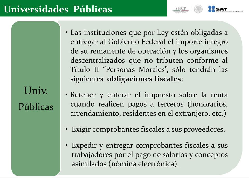 descentralizados que no tributen conforme al Título II Personas Morales, sólo tendrán las siguientes obligaciones fiscales: Retener y enterar el impuesto