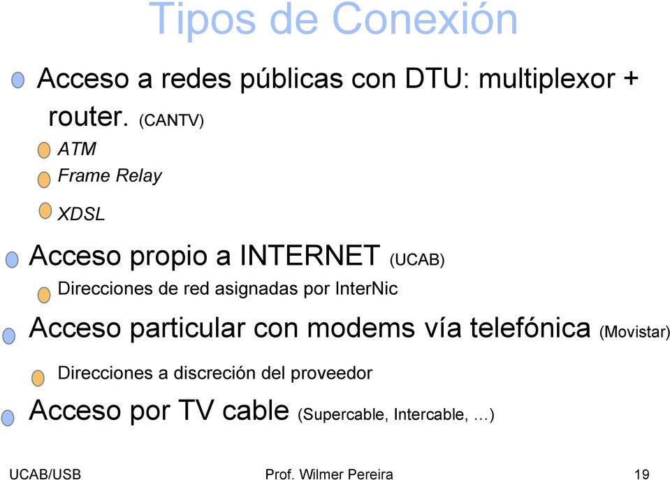 asignadas por InterNic Acceso particular con modems vía telefónica (Movistar)
