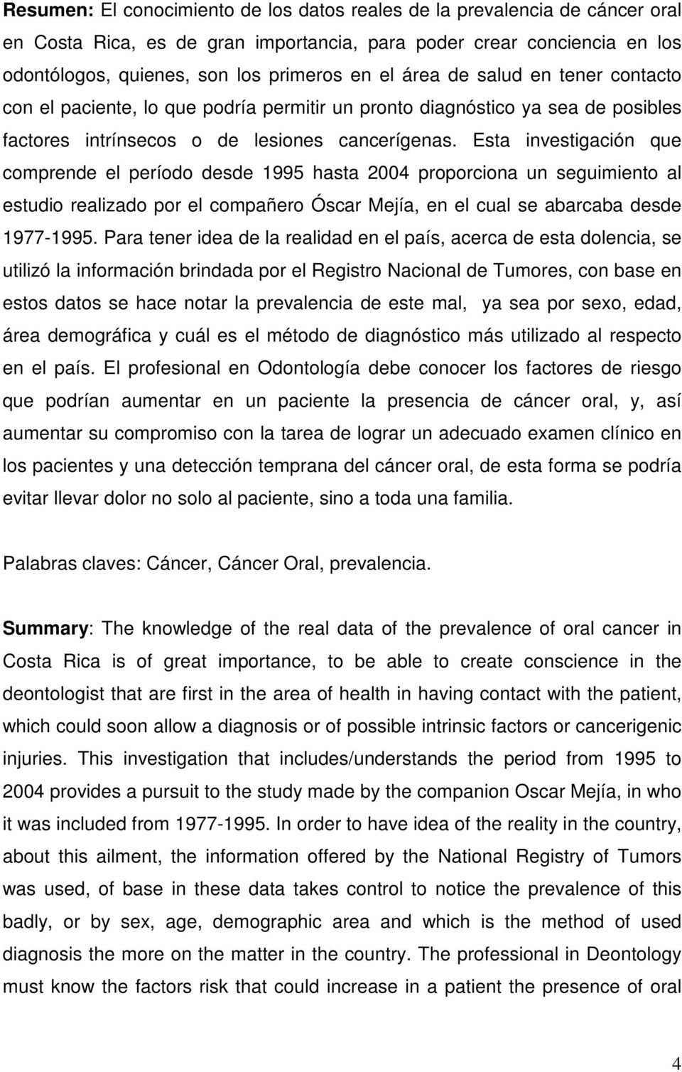 Esta investigación que comprende el período desde 1995 hasta 2004 proporciona un seguimiento al estudio realizado por el compañero Óscar Mejía, en el cual se abarcaba desde 1977-1995.