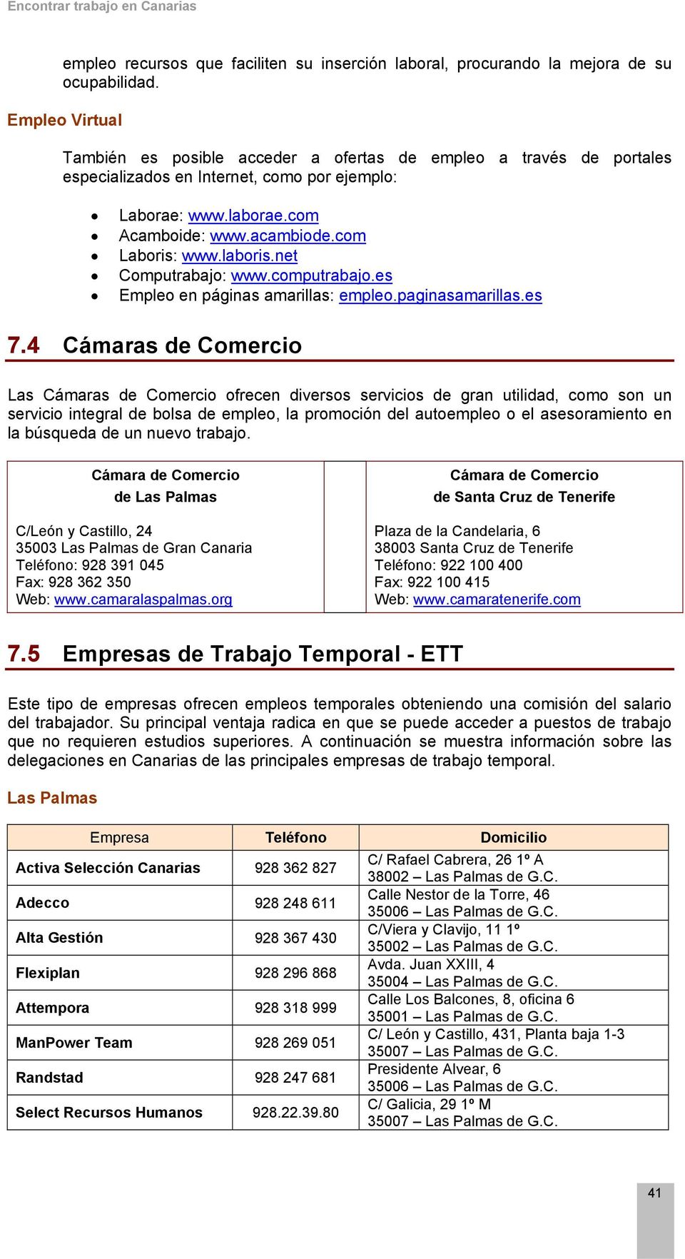 laboris.net Computrabajo: www.computrabajo.es Empleo en páginas amarillas: empleo.paginasamarillas.es 7.