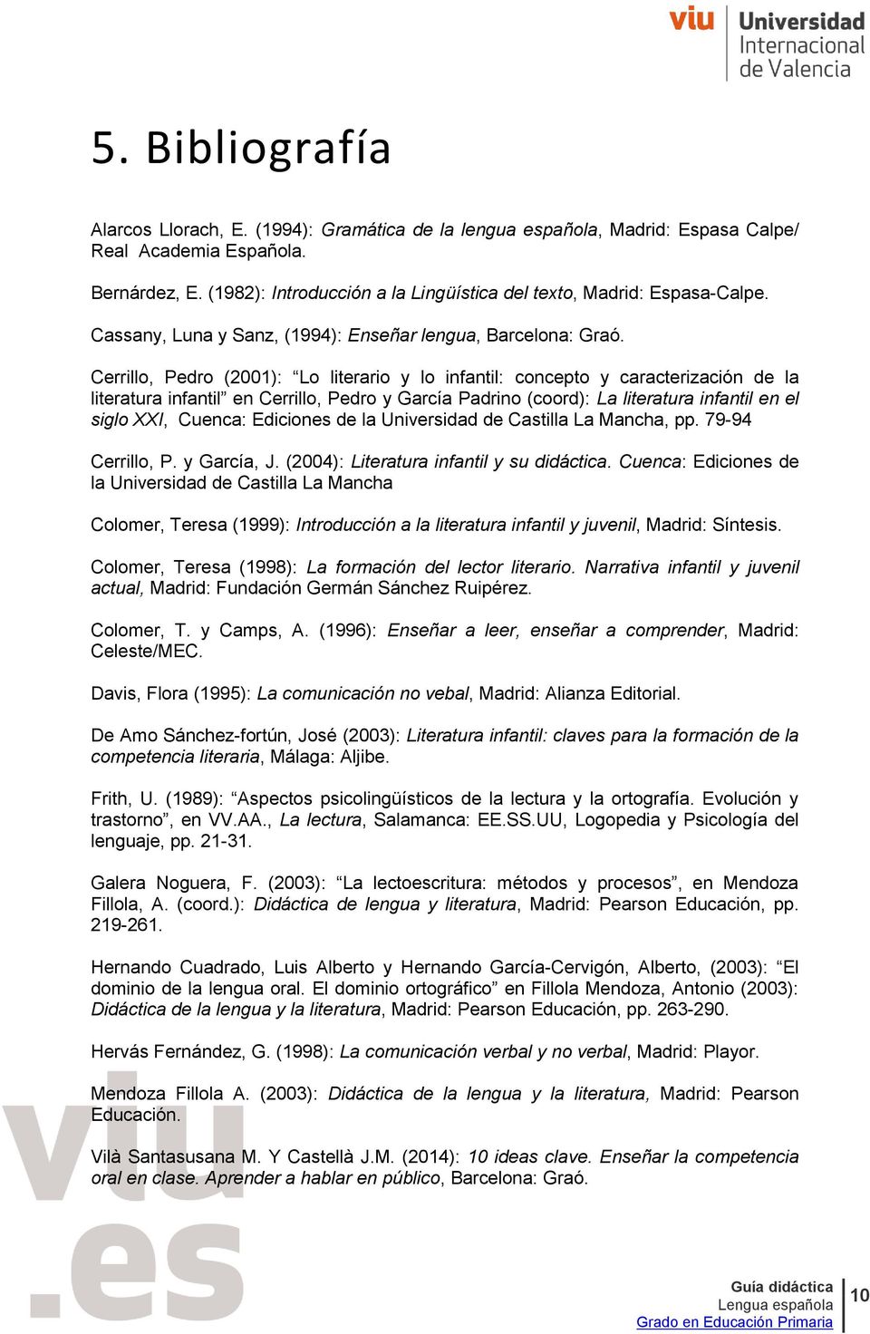 Cerrillo, Pedro (2001): Lo literario y lo infantil: concepto y caracterización de la literatura infantil en Cerrillo, Pedro y García Padrino (coord): La literatura infantil en el siglo XXI, Cuenca: