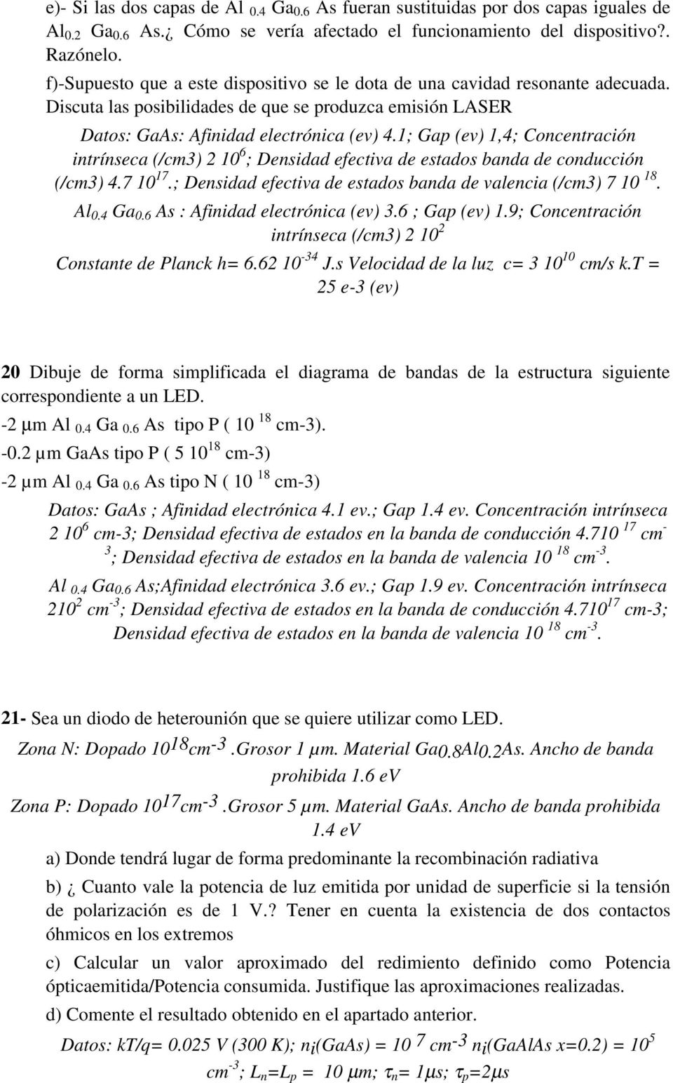 1; Gap (ev) 1,4; Concentración intrínseca (/cm3) 2 10 6 ; Densidad efectiva de estados banda de conducción (/cm3) 4.7 10 17.; Densidad efectiva de estados banda de valencia (/cm3) 7 10 18. Al 0.