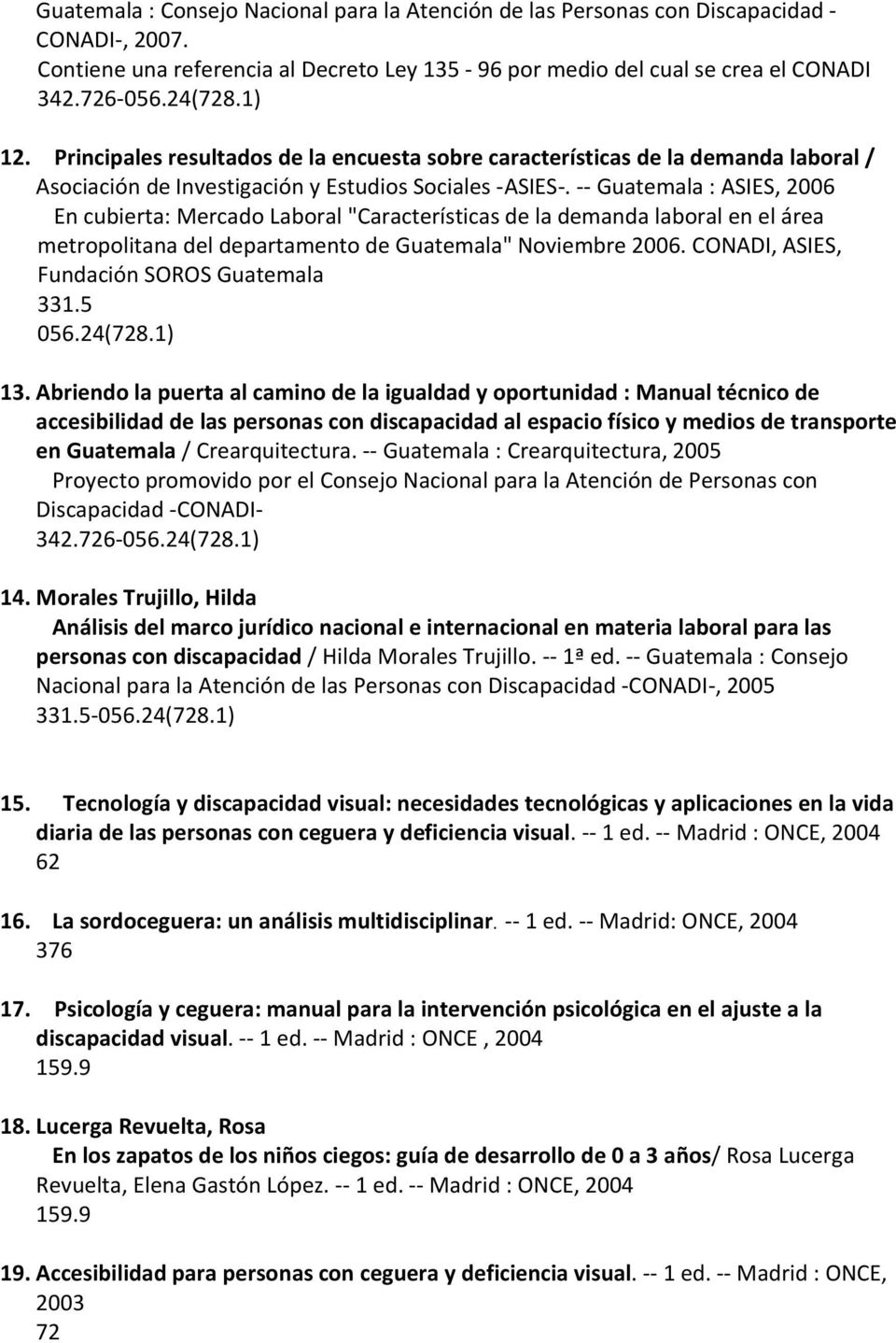 -- Guatemala : ASIES, 2006 En cubierta: Mercado Laboral "Características de la demanda laboral en el área metropolitana del departamento de Guatemala" Noviembre 2006.